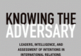 Book Review: Knowing the Adversary: Leaders, Intelligence, and Assessment of Int