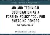 Book Review - Aid and Technical Cooperation as a Foreign Policy Tool for Emerging Donors: The Case of Brazil